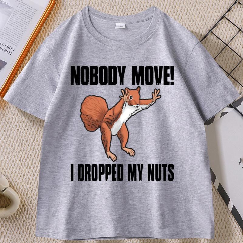 

Nobody Move I Dropped My Nuts Funny T-Shirt Humor Animal Printed Graphic Tees Short Sleeves O-neck T Shirt Cotton Streetwear XL сірий