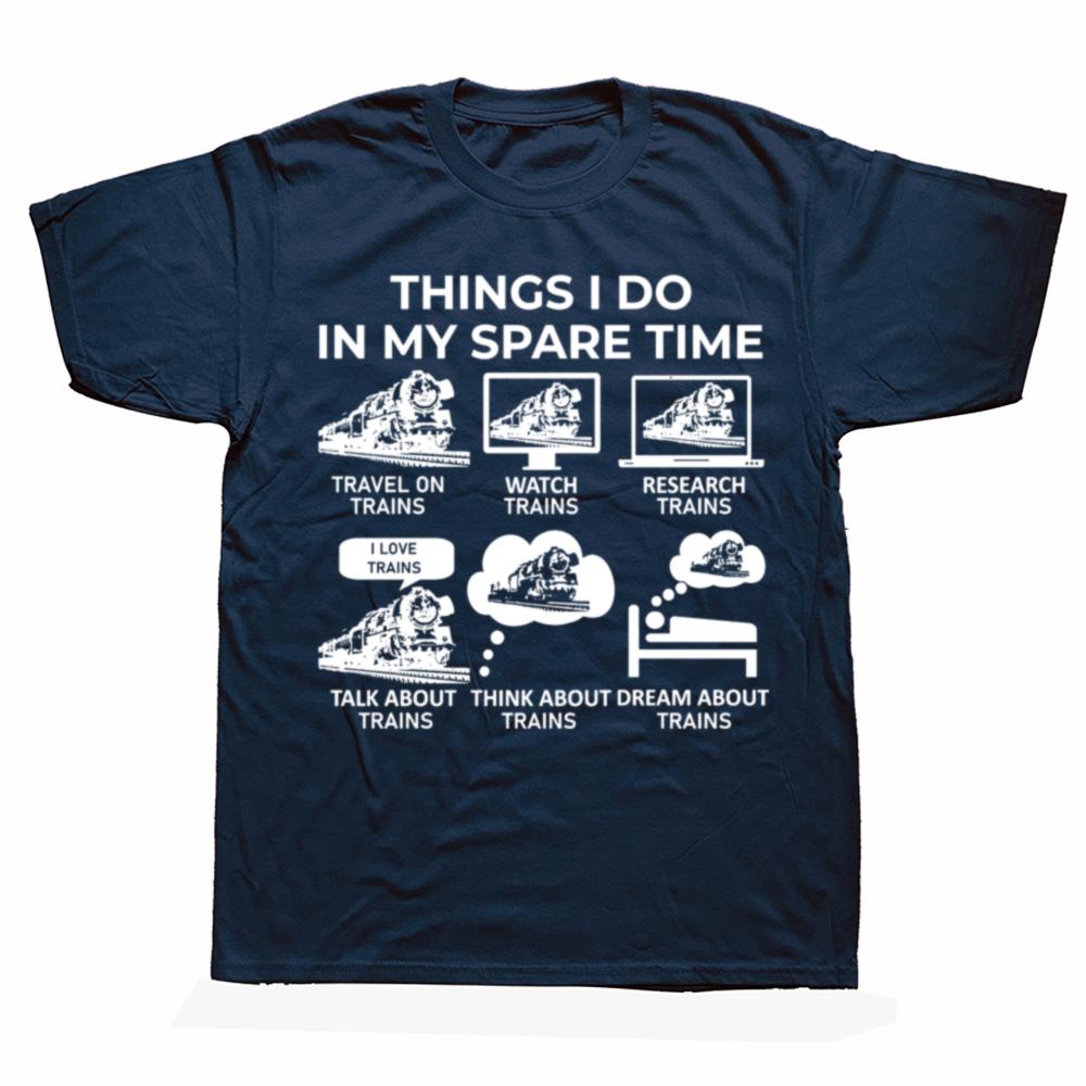 Funny Things I Do in My Spare Time Train Railroad Graphic Tshirts Men Fashion Casual 100 Cotton Loose Railway Workers T Shirt