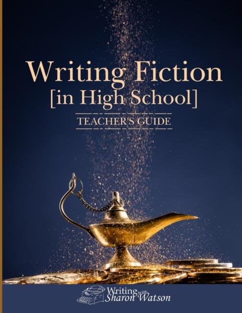 The Writing Fiction [in High School] : Teacher's Guide Book