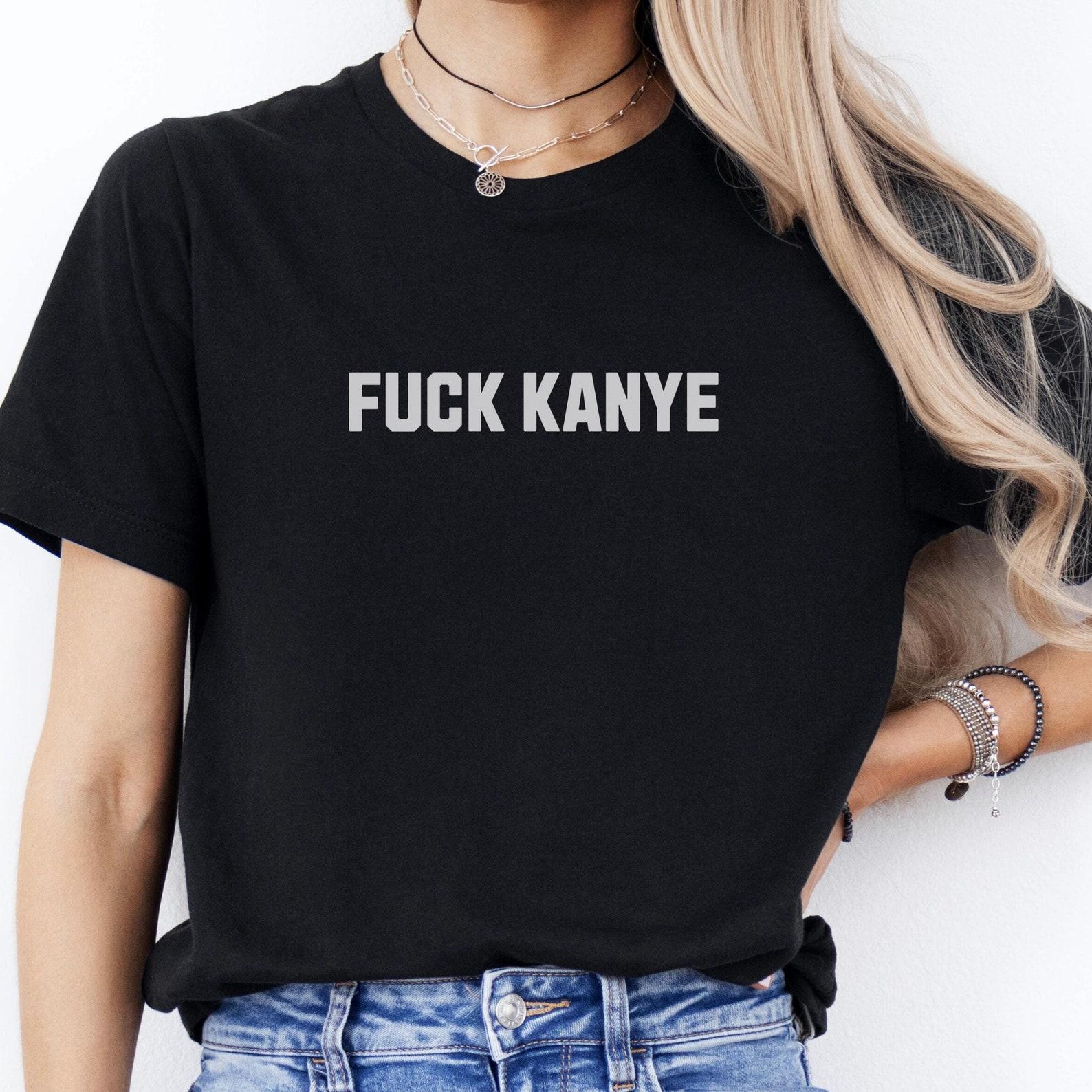 Fuck Kanye Shirt, Unisex Fuck Ye Tshirt, Unisex Political Shirt, Anti Trump T-shirt, Anti Nazi Tee, Music Shirt, Anti Kanye 4XL