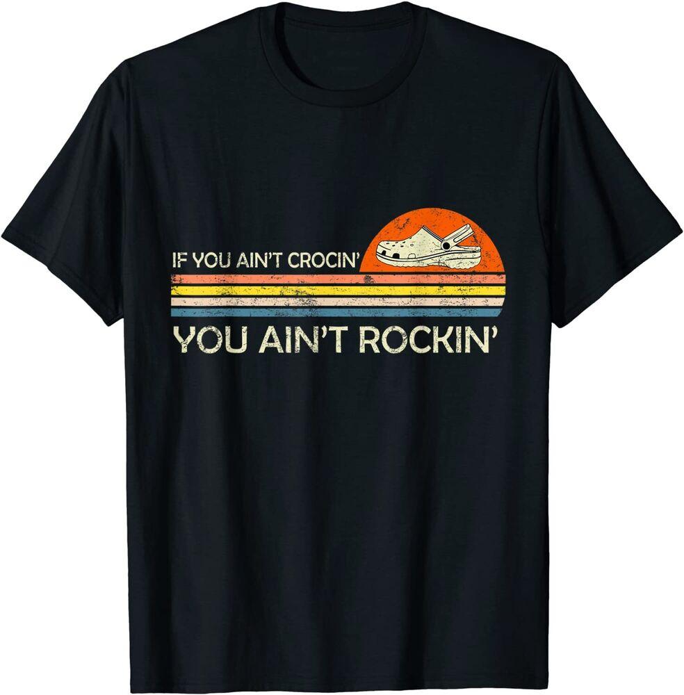 

If You Ain t Crocin You Ain t Rockin Unisex T-shirt