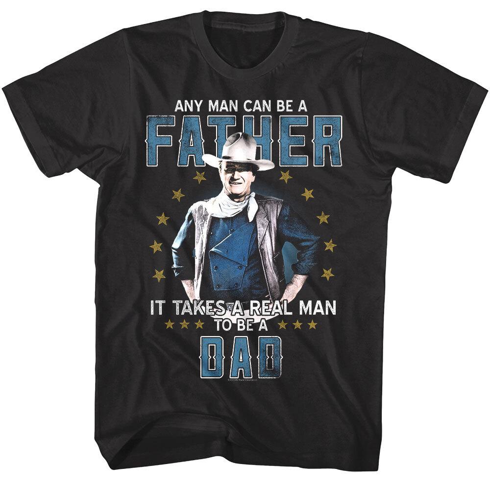 John Wayne Takes a Real Man To Be A Dad Men T Shirt S