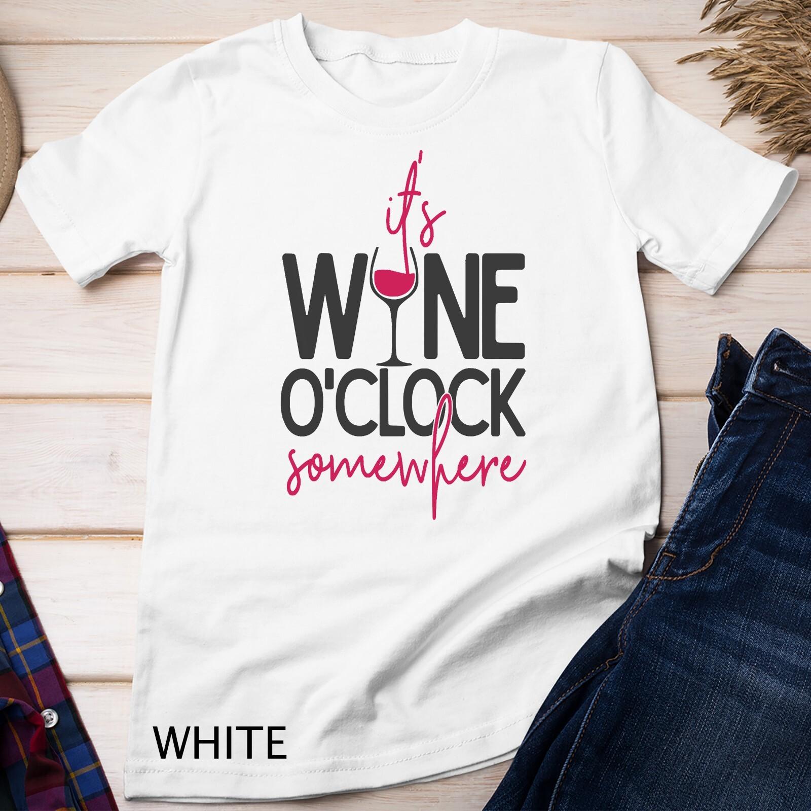 It s wine o clock somewhere shirt, Wine lover Tshirt, Wine Unisex T-Shirt Mens Womens Tees Top 3XL