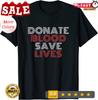 2025/Donate Blood Save Lives Blood Donor Awareness Month Unisex T-Shirt Unisex T-Shirt