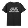 Does Not Play Well With Other Antisocial Tshirt