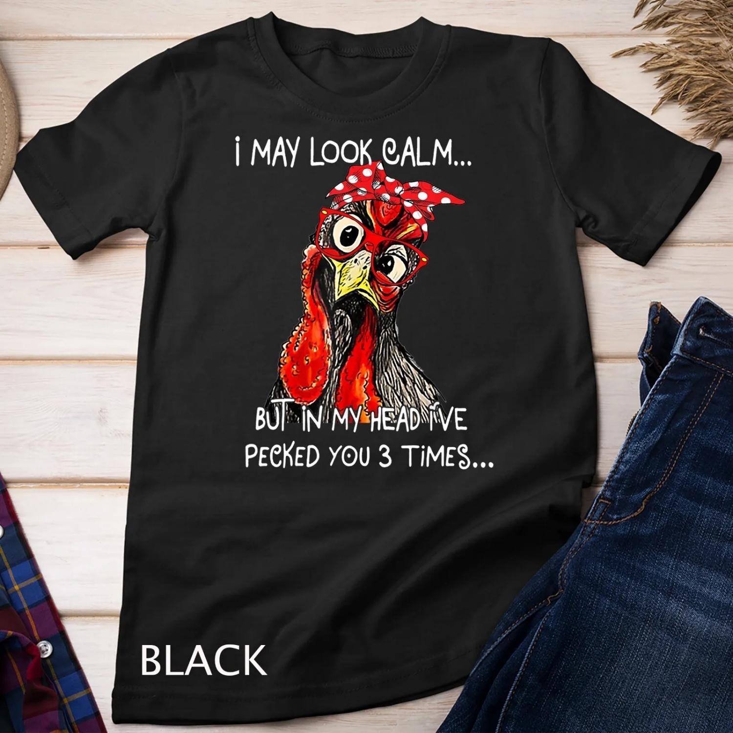 I May Look Calm But In My Head I ve Pecked You 3 Times T shirt S