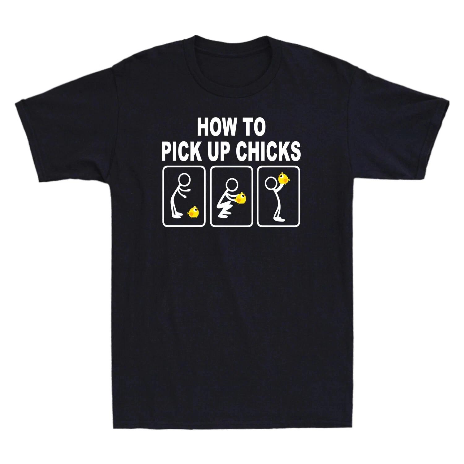 How To Pick Up Chicks Funny Novelty T-Shirt Humor Joke Tee Men s Cotton Shirt 4XL