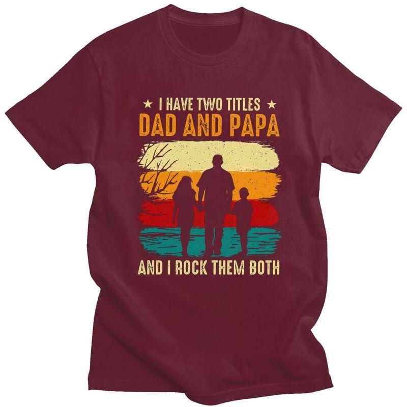 I Have Two Titles Dad And Papa T Shirt Men Short Sleeves Pure Cotton Tshirt Leisure Fathers Day Gift Tee Tops Fashion Tshirts