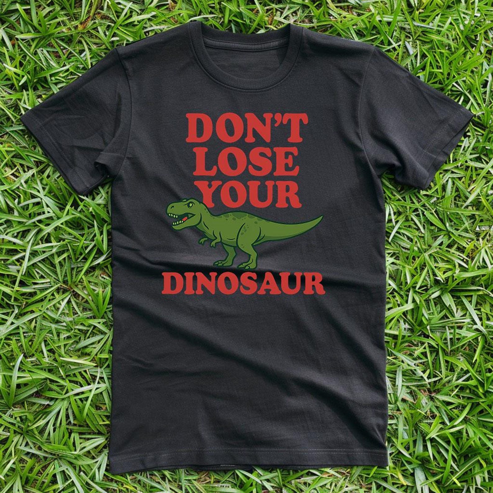 Don t Lose Your Dinosaur - Unisex T-Shirt 4XL