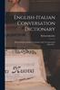 Libro English-italian Conversation Dictionary : With An Italian-english Vocabulary And A Grammatical Appendix...