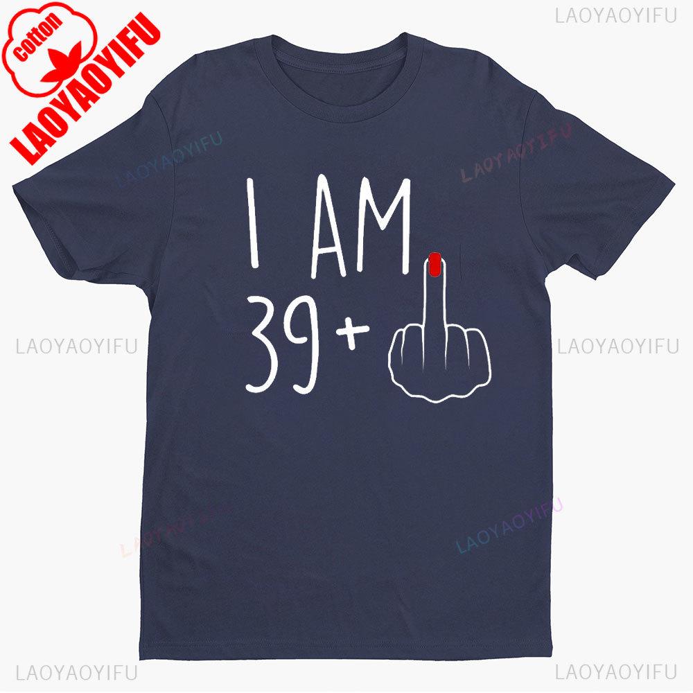 I Am 39 Middle Finger Shirt I 40th Birthday Gifts For Wounisex 40th Birthday For Her Funny Gift Harajuku Graphic T Shirts Cotton