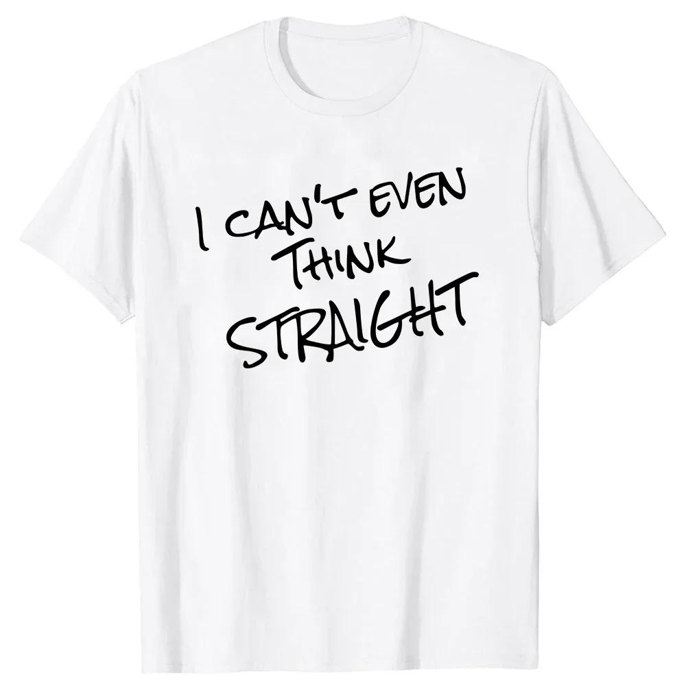 New Fashion Tshirt Clothing Casual T-shirts Funny I Can T Even Think Straight Gay Pride T Shirts Tee Top Round Neck Short Sleeve