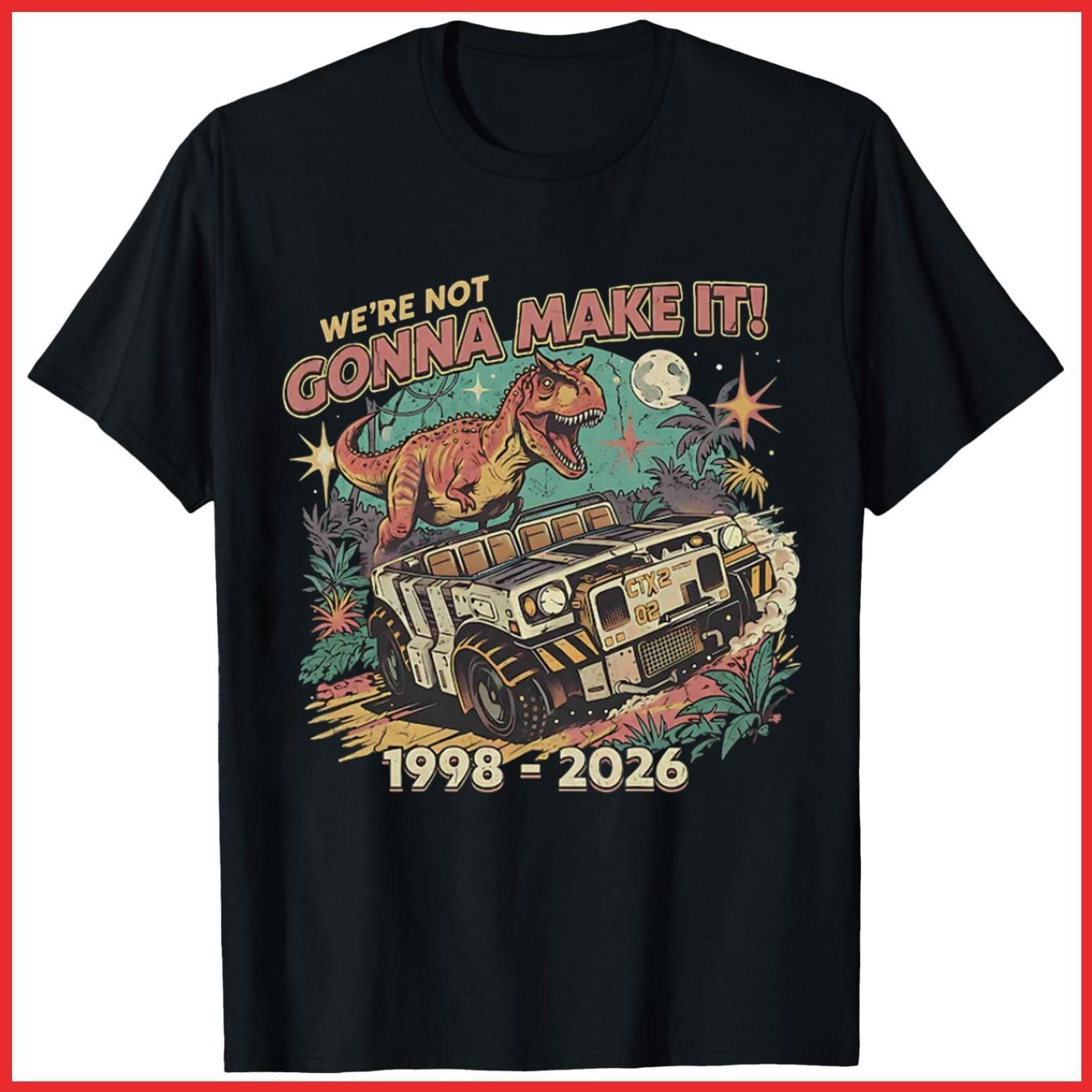 Dinosaur Animal Kingdom We re Not Gonna Make It Theme Park Black Cotton T-Shirt XXXXL