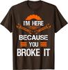 Funny Mechanic Shirt I'm Here Because You Broke It Men Tee Classic Tops Shirts for Men Slim Fit Cotton Top T-shirts Print