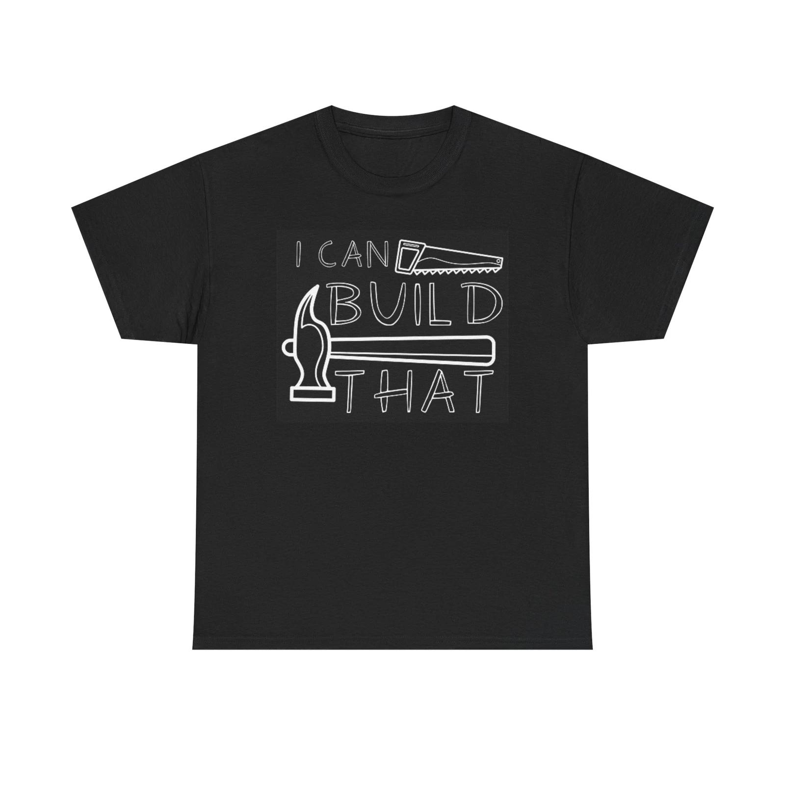 Men s and Women s T-shirts I Can Build That Carpenter XXL