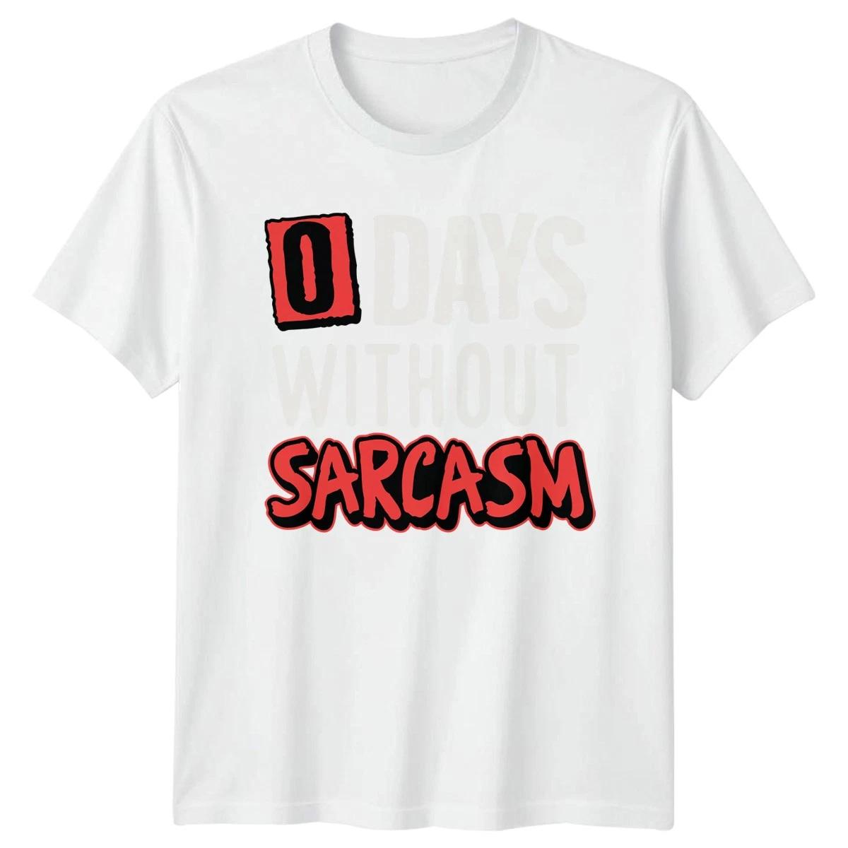 0 Days Without Sarcasm T-Shirt Sarcastic Humor Birthday Gift For Him And Her S