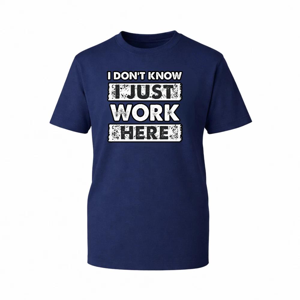 Funny Sarcastic Work Graphic TShirt I Dont Know I Just Work Unisex Gift TTop S
