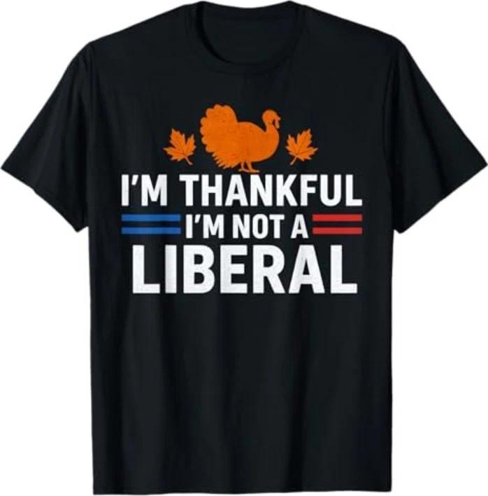 Funny I’m Thankful I’m Not A Liberal Vintage Thanksgiving T-Shirt S