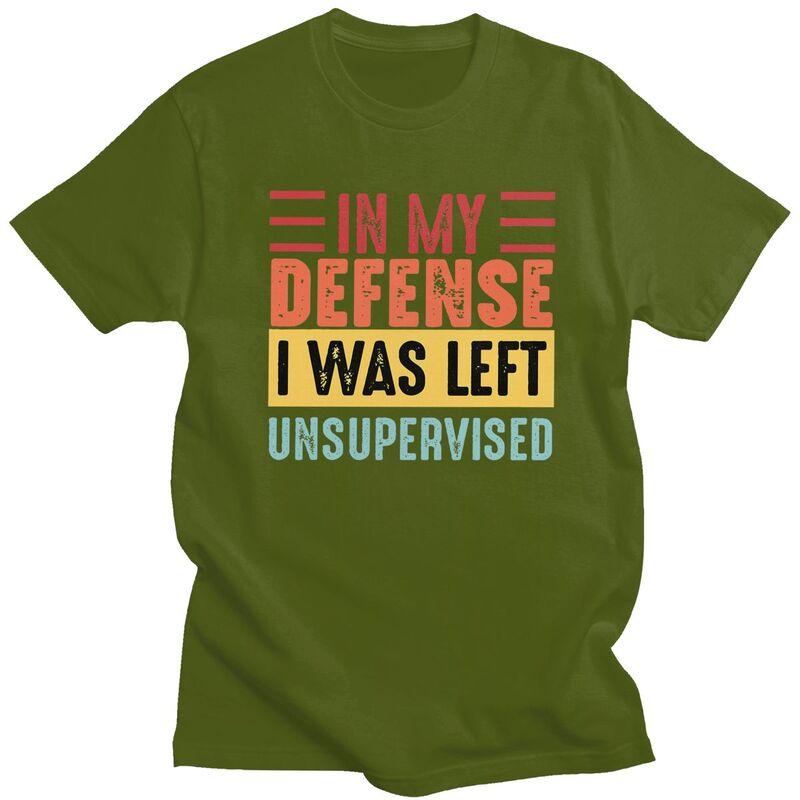 Custom In My Defense I Was Left Unsupervised T Shirts Men Pure Cotton Tee Tops Tshirts ShortSleeve Tshirt Clothes