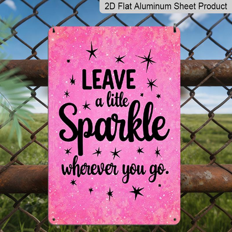 2D Flat, 1pc Leave A Little Sparkle Wherever You Go Metal Aluminum Wall Sign - 7.87*11.8 Inch Uplifting Quote Plaque with Sparkling Phrase, Flat 20*30cm