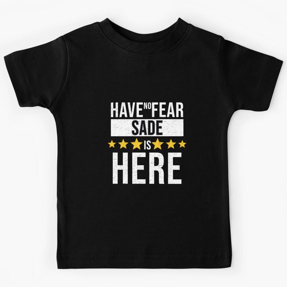 Sade Name - Have No Fear Sade Is Here Gift For Sade Kids T-Shirt 140