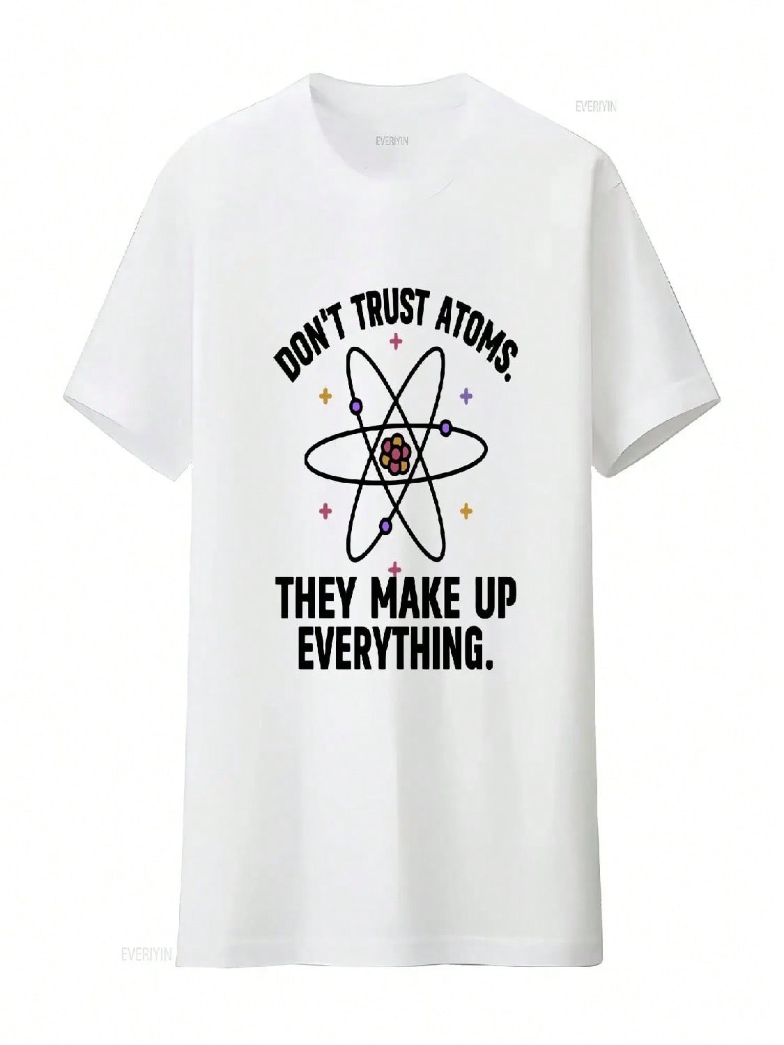 Don t Trust Atoms They Make Up Everything T Shirt Funny Science Chemistry Pun Adult Humor Teacher Vintage Washed Casual S разноцветный