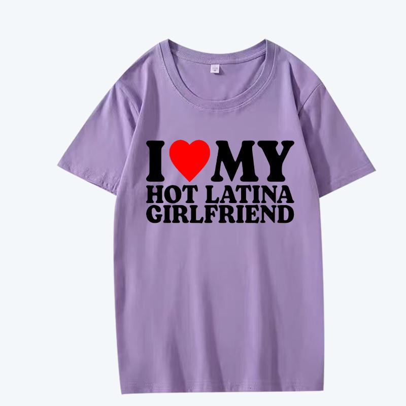 I Love My Hot Latina Girlfriend T Shirt Men Women Oversized 100% Cotton Hot Sale Short Sleeve Summer Print Unisex Plus Size Tops