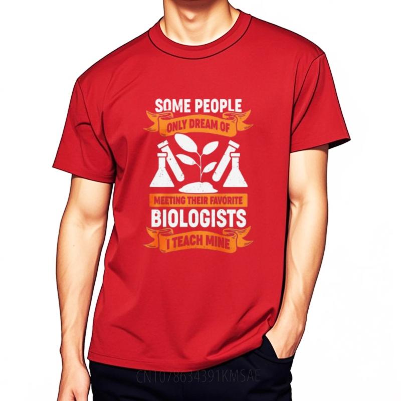 Comfortable Boys Oneck tshirt Brand Some People Only Dream Of Meeting Their Favorite Biologists I Teach Mine Fashionable Man S
