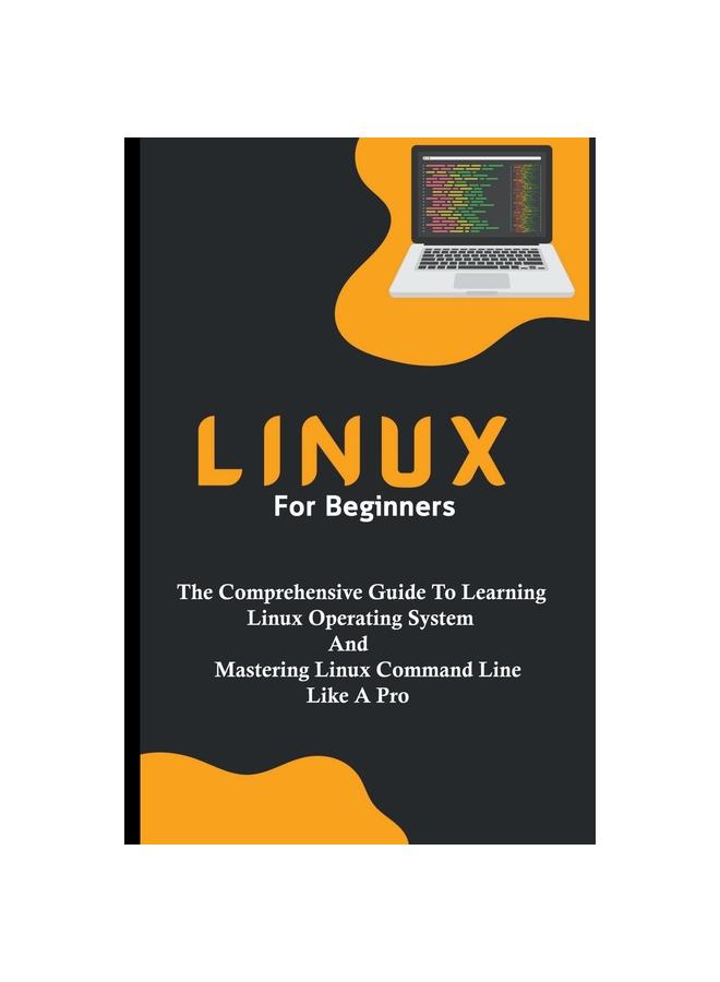 Kniha Linux For Beginners : The Comprehensive Guide To Learning Linux Operating System And Mastering Linux Command Line Like A Pro