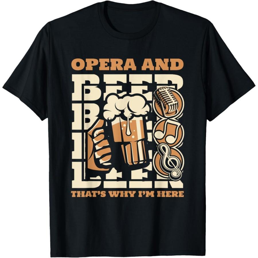 Opera And Beer That s Why I m Here Opera House Opera Singer T-Shirt(1) S