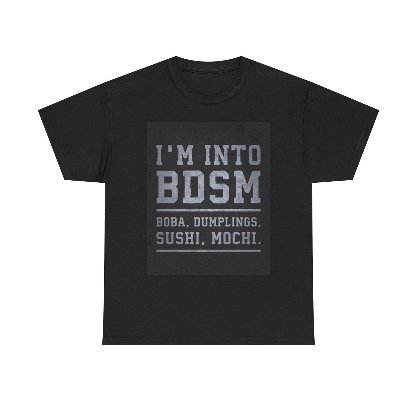 Im into BDSM Funny Shirt Boba Dumplings Sushi Mochi Unisex Heavy Cotton Tee L