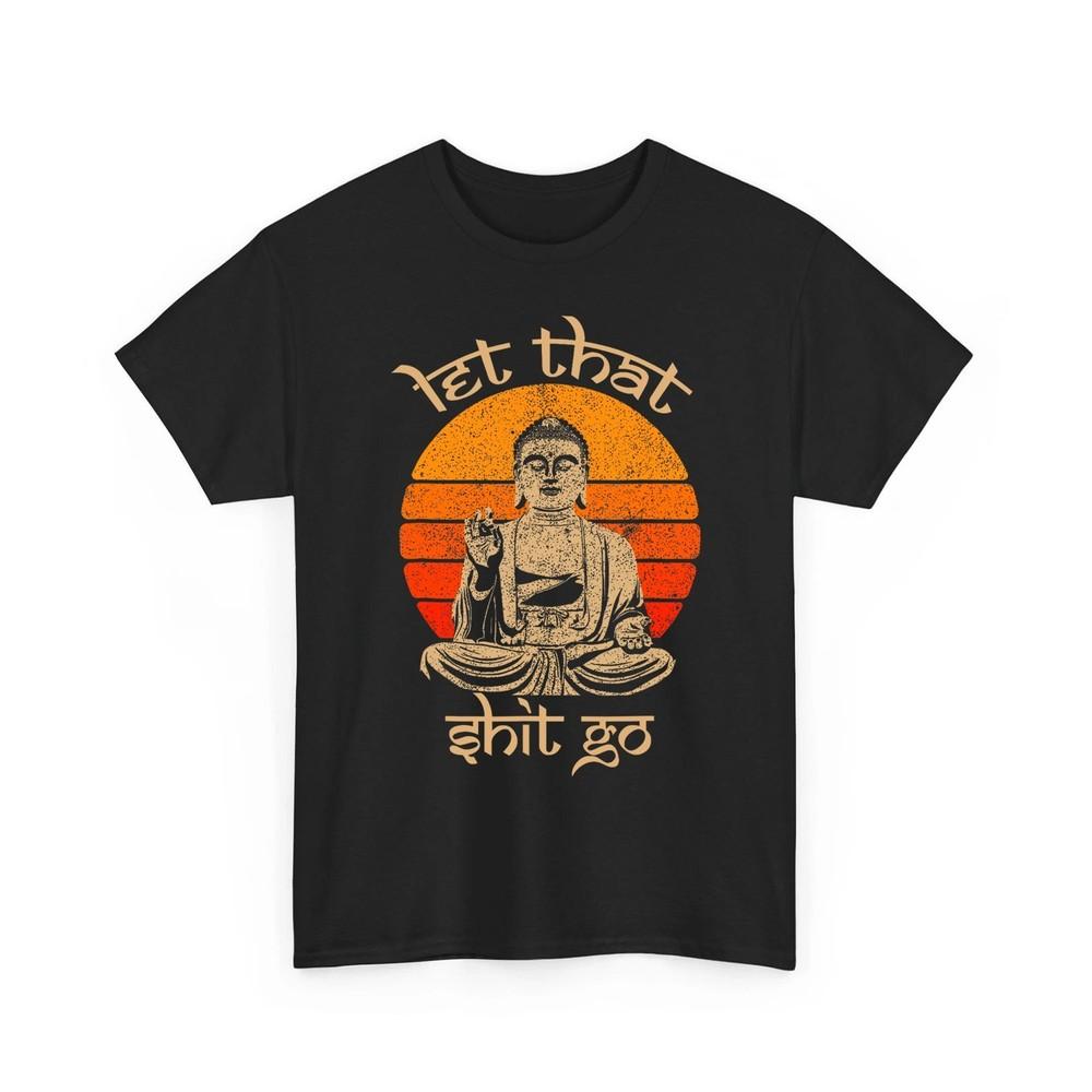 Let That Sh*t Go Unisex TShirt Unisex T-Shirt L