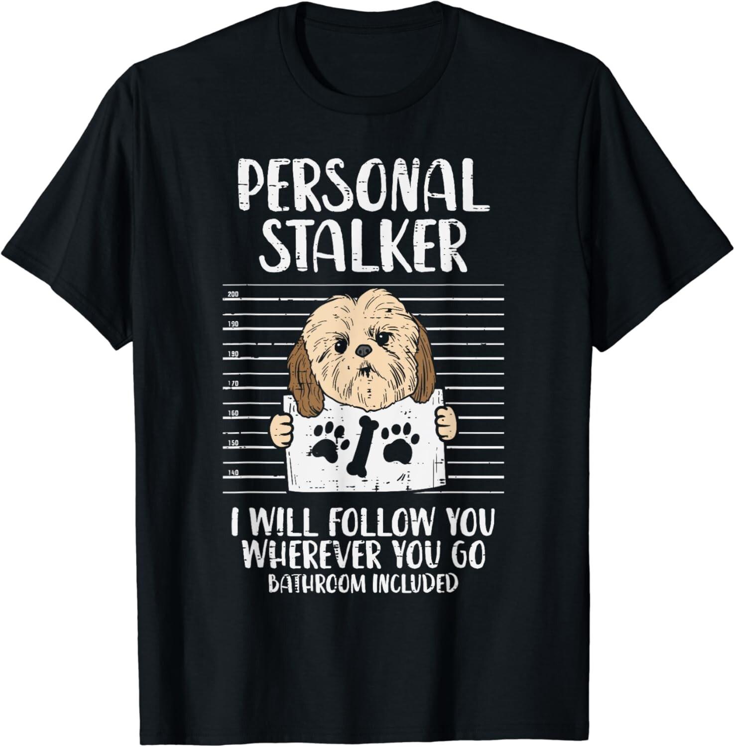 Personal Stalker Shih Tzu Funny Pet Dog Lover Owner Gift Unisex T-Shirt XL