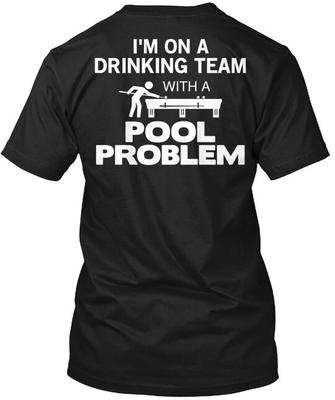 T-shirt Drinking Team With A Pool Problem Fabriqué aux États-Unis Taille S à 5XL