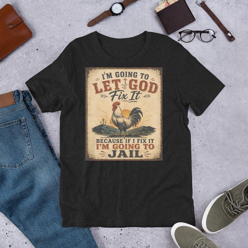 

Funny Christian Rooster Shirt Let God Fix It Retro Faith Graphic Unisex T-shirt S