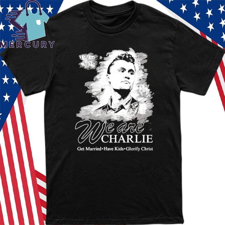 We Are Charlie Kirk Get Married Have Kids Glorify Christ T-Shirt Unisex T-Shirt XL