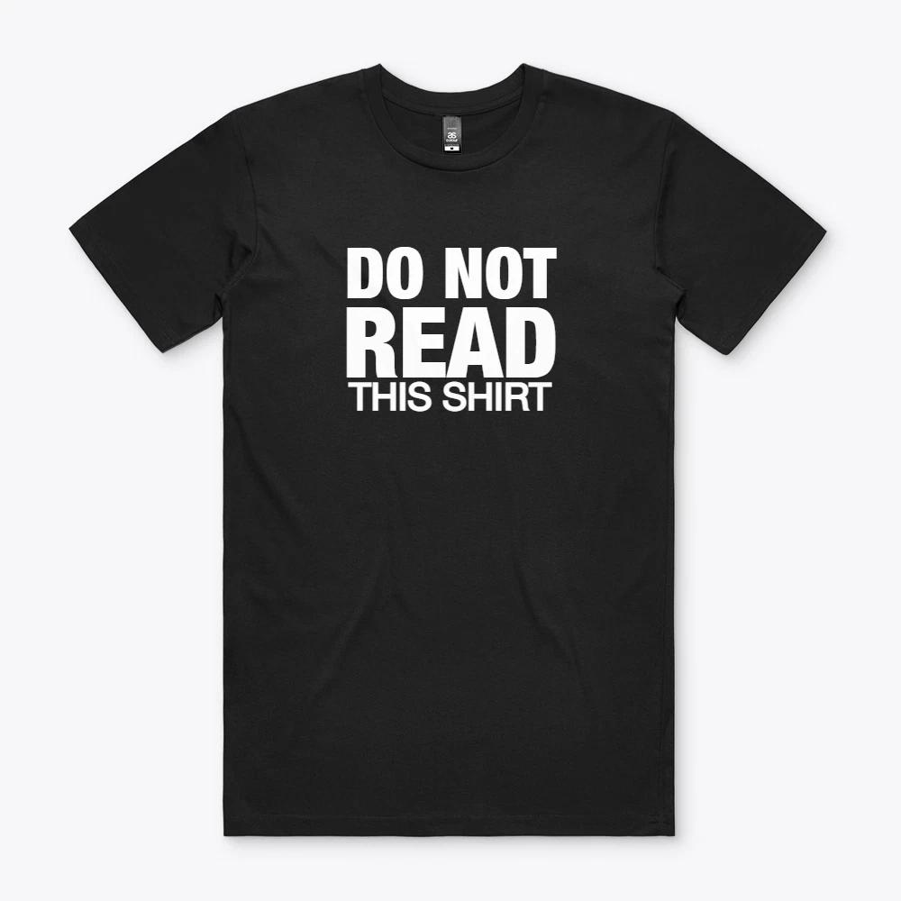 DO NOT READ THIS SHIRT Funny Tee T Shirt M S to 2XL Gift Parody M