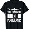 Stop Standing Up When The Plane Lands T-Shirt3