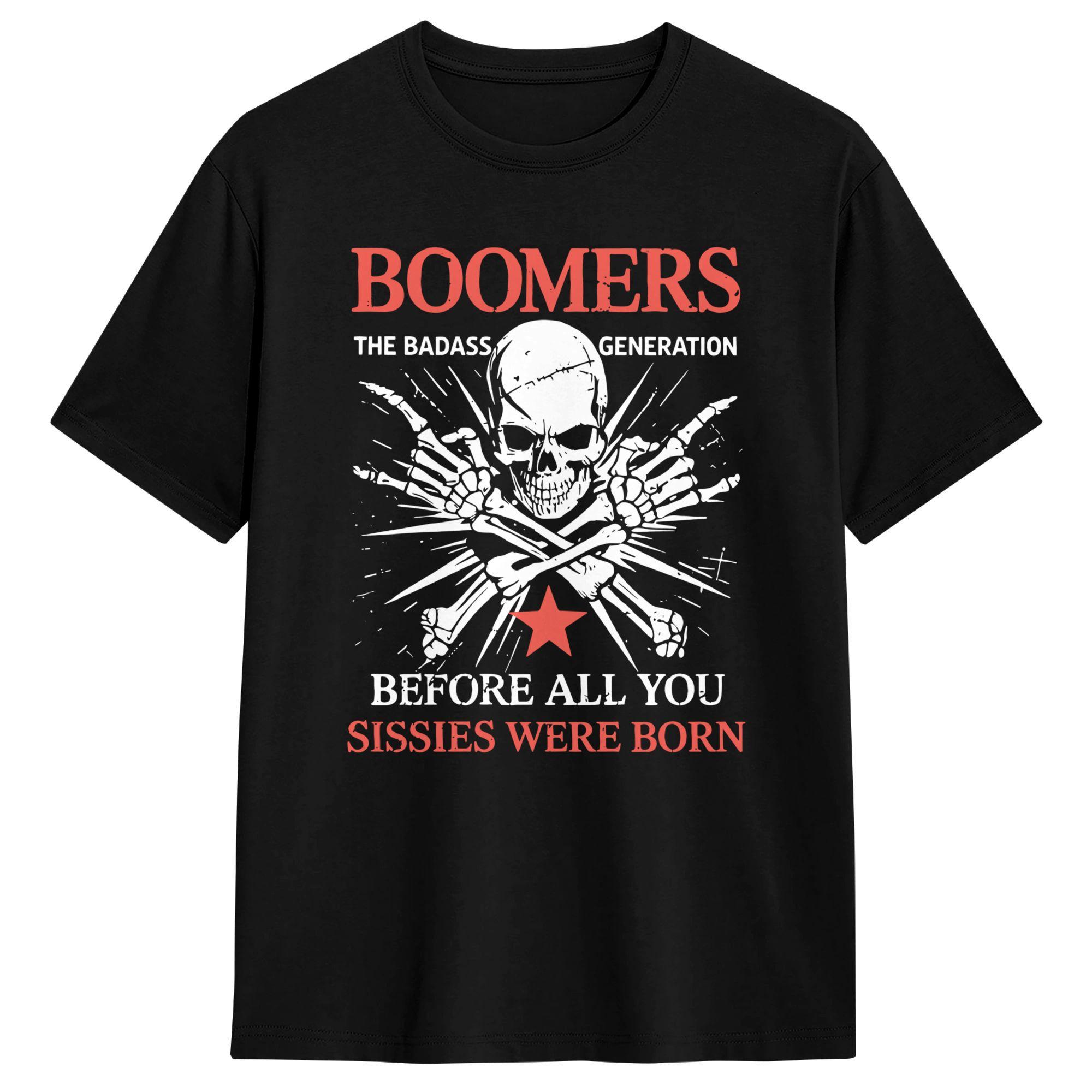 Boomer Generation Badass Before All You Sissies were Born TShirt Unisex Awesome Pure Cotton Tees Crewneck Short Sleeve T Shirt S