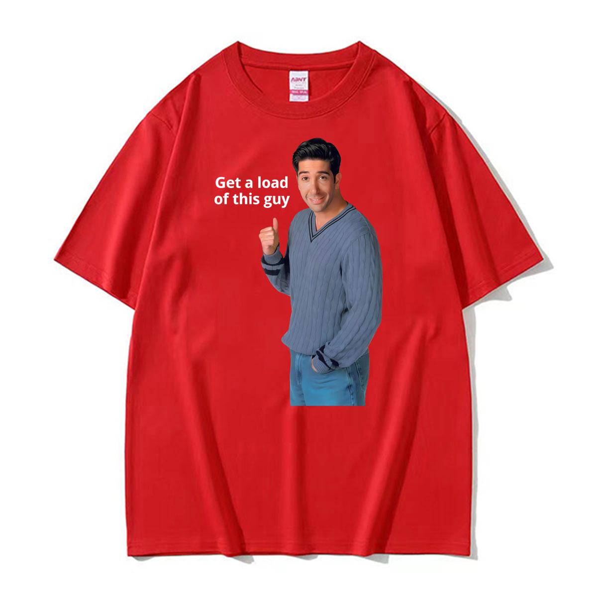 Get A Load of This Guy Funny Meme Print T Shirt Unisex Women Fashion Short Sleeve T-shirt Cotton Oversized Casual Hot Sale T Shirts 4XL