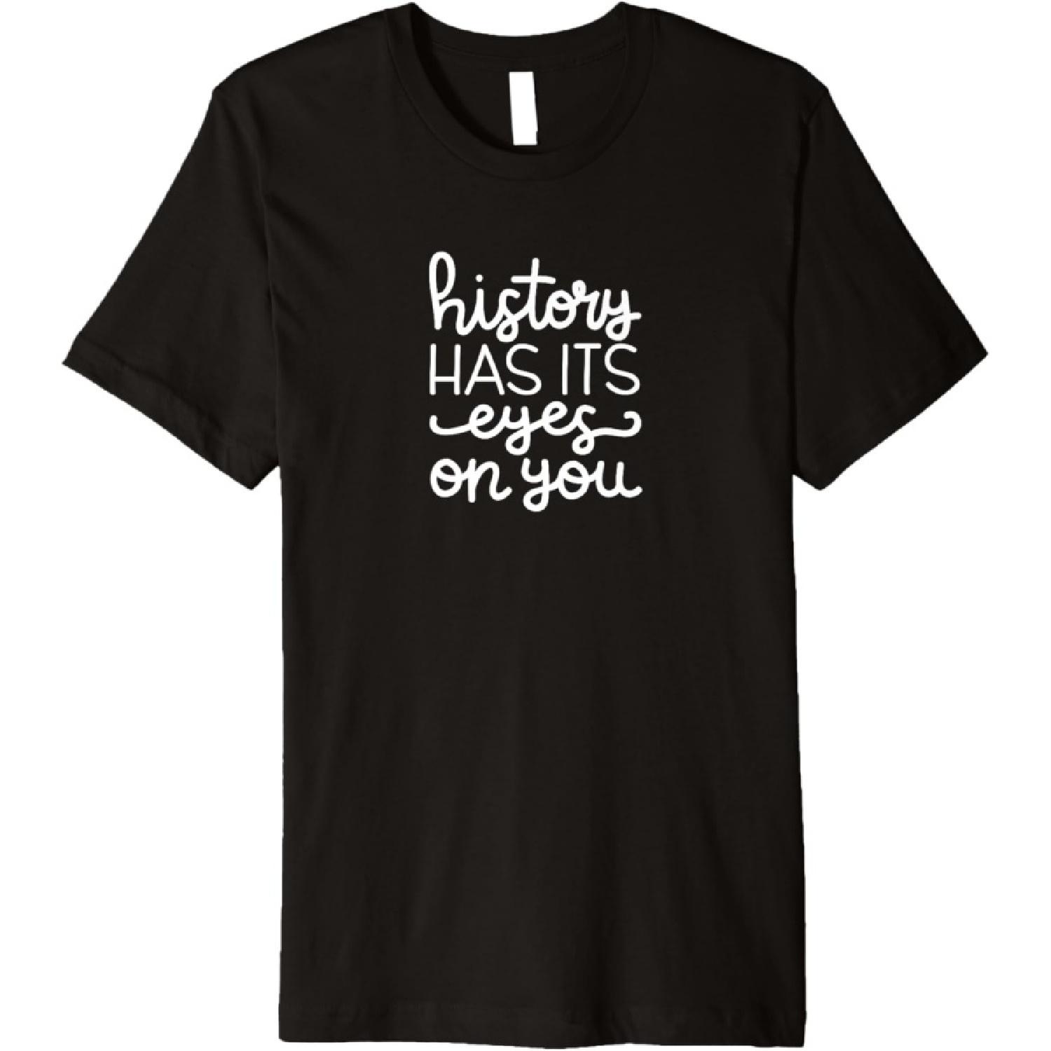 History Has Its Eyes On You Tee T-Shirt Hamilton(1) S