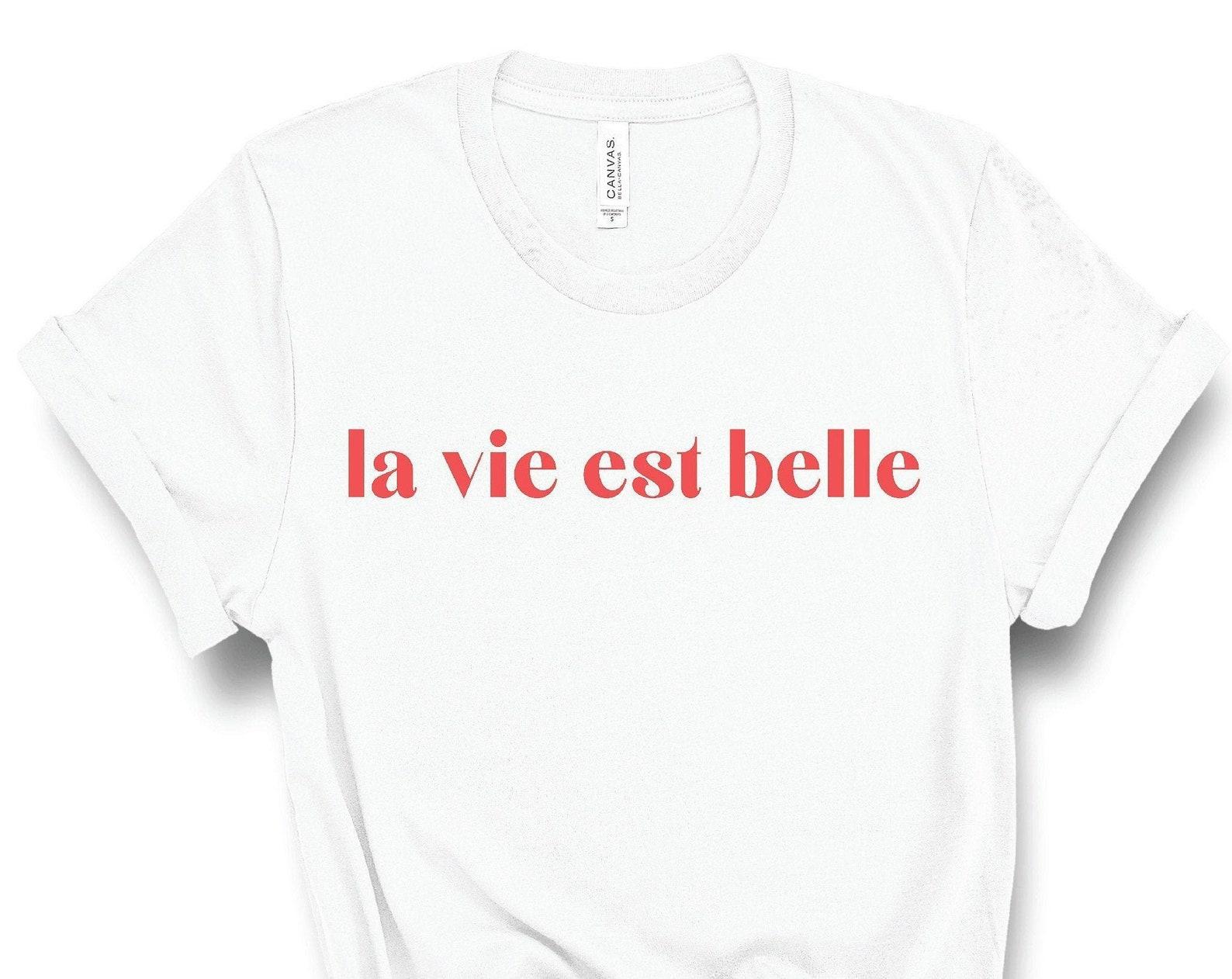 La Vie Est Belle Shirt, Life is Beautiful Tee, French Gift, Minimalist, Trendy, Womens Ladies Graphic, Paris France, Inspiration, Tumblr 3XL