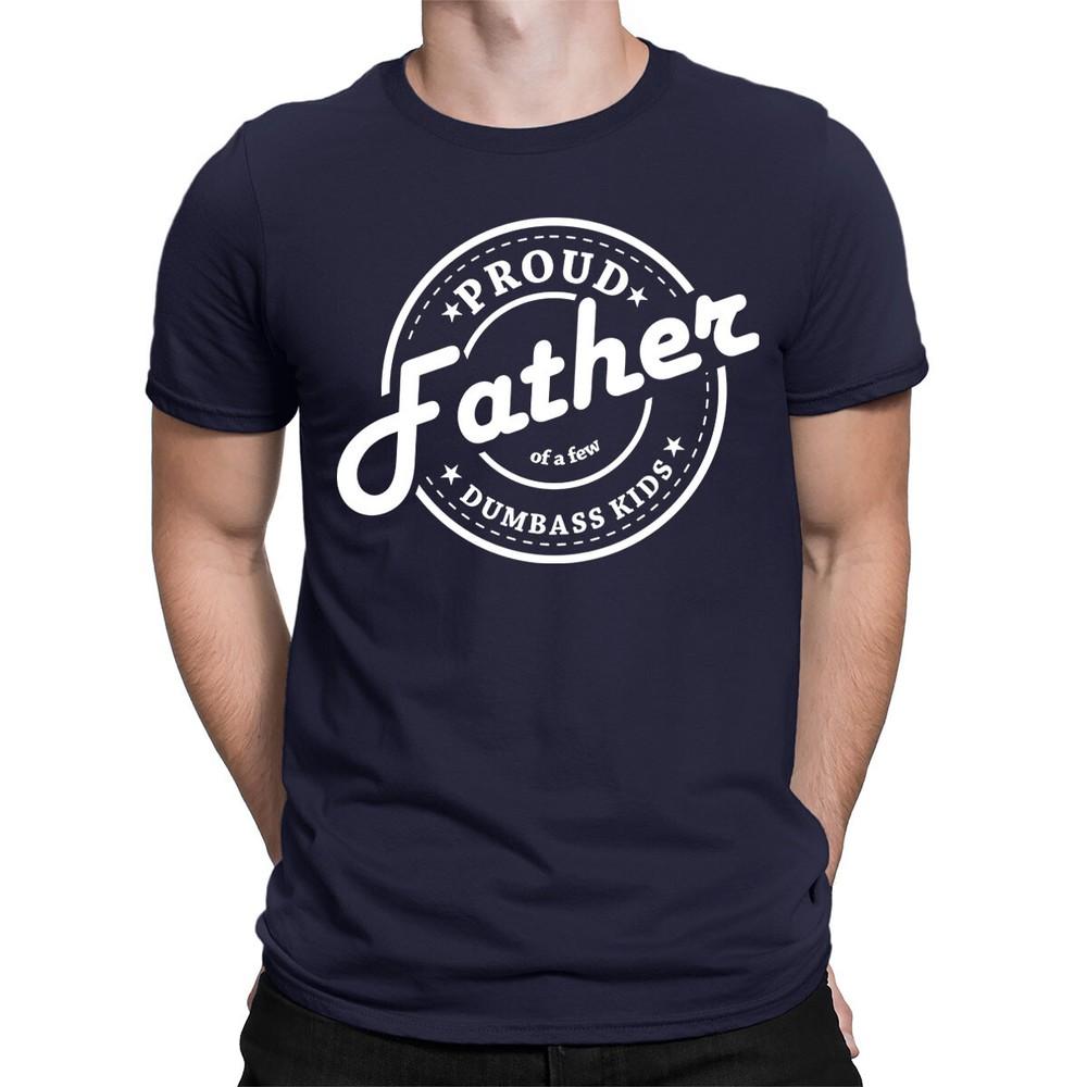 Proud Father Of A Few Dumbass Kids Funny Dad Fathers Day Mens TShirts TopTA06 2XL