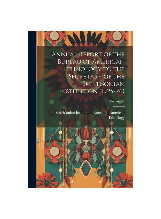 Annual Report of the Bureau of American Ethnology to the Secretary of ...