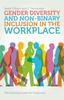 The Gender Diversity and Non-Binary Inclusion In the Workplace : The Essential Guide for Employers Book
