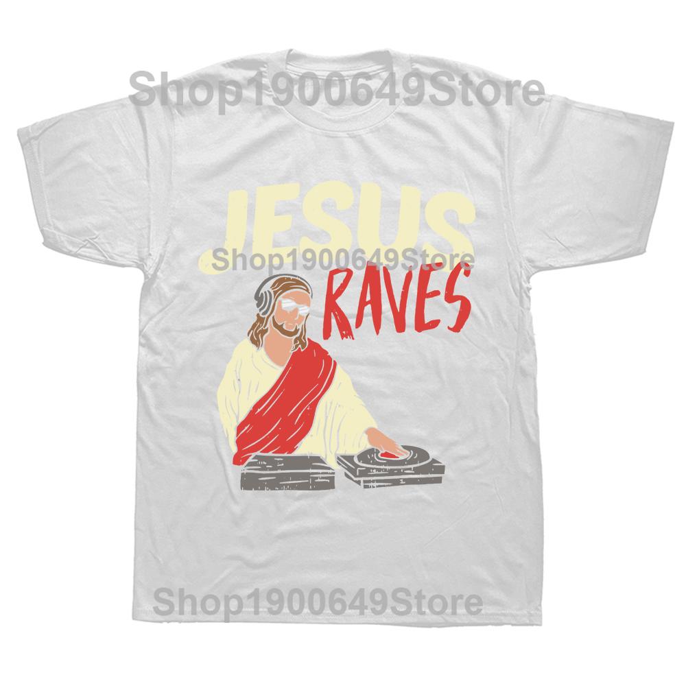 Jesus Raves Funny Electronic Music Festival DJ T Shirt Dance Graphic Cotton Streetwear Short Sleeve Birthday Gifts Tshirt Men