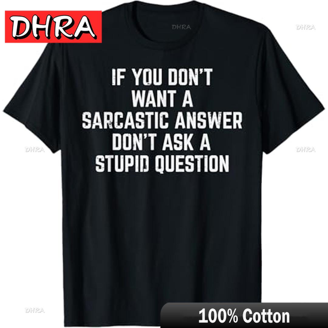 

You Dont Want Sarcastic Answer Funny Saying Humor Men Women T-Shirt Retro Funny Fresh Tshirts Trendy Urban Fresh Shirt Graphic S