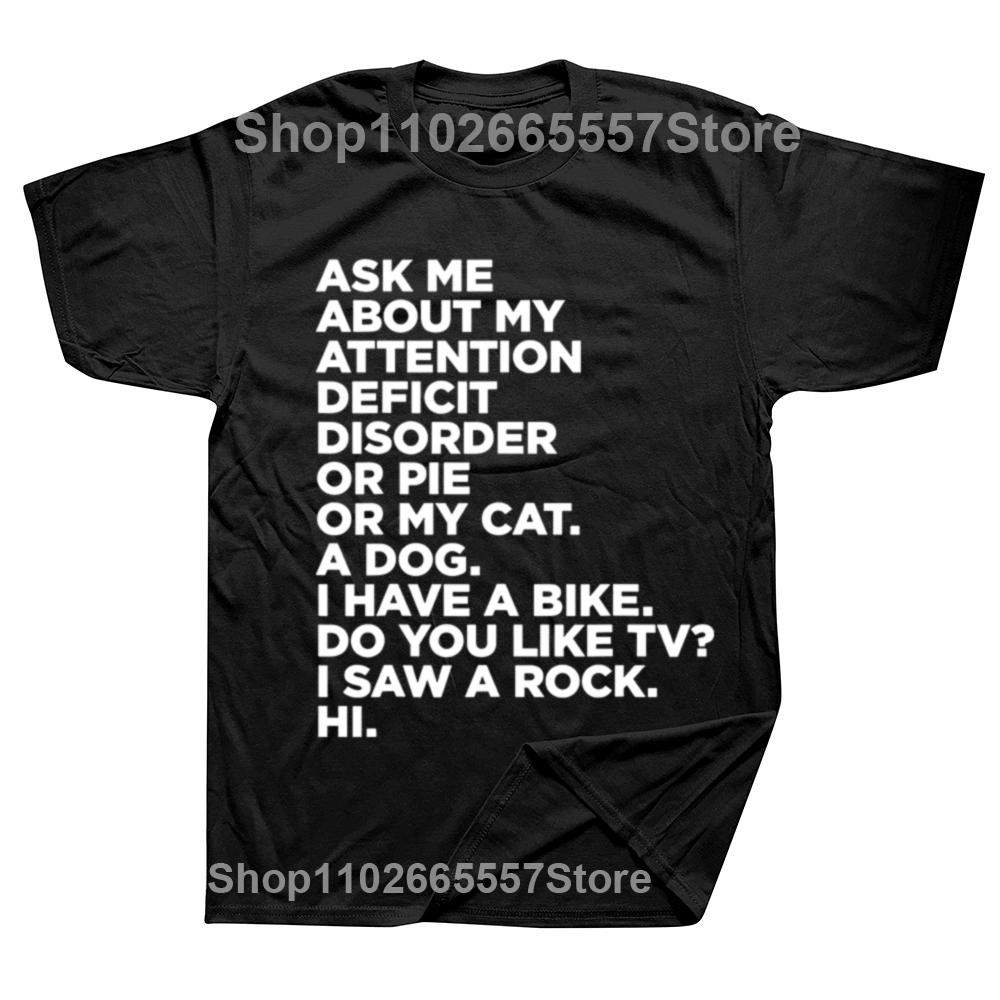Ask Me about My Attention Deficit Disorder Funny ADHD Quote T Shirts Streetwear Short Sleeve Birthday Gift T-shirt Mens Clothing