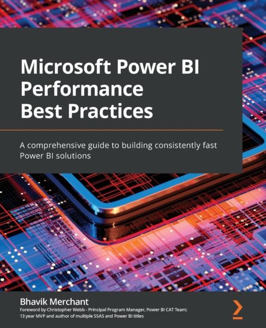 The Microsoft Power BI Performance Best Practices : A Comprehensive Guide To Building Consistently Fast Power BI Solutions Book