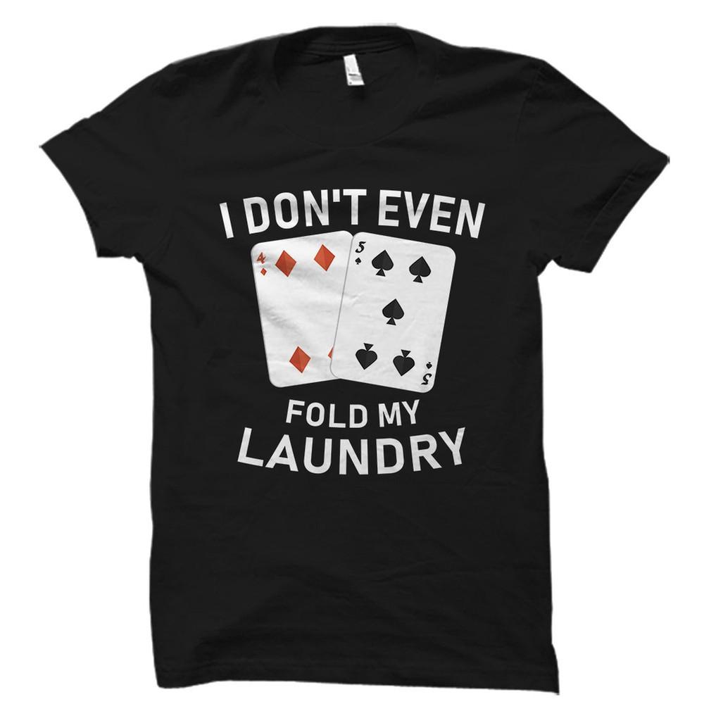 

Funny Card Player Shirt. Poker Shirt. Card Player Gift. Poker Gift. Unisex Tee 3XL